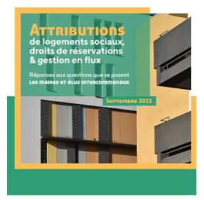 Attributions de logements sociaux, droits de réservations & gestion en flux - Réponses aux élus